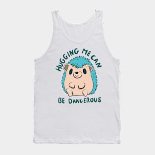 Hugging me can be dangerous Tank Top